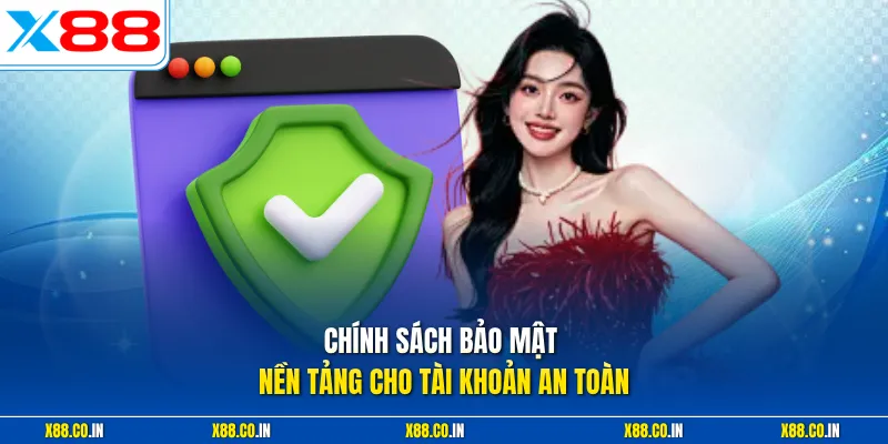 Chính sách bảo mật nền tảng cho tài khoản an toàn 