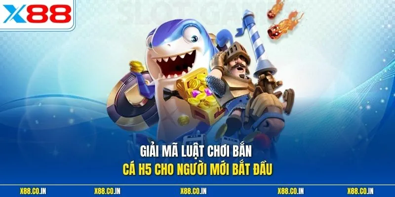 Giải mã luật chơi bắn cá H5 cho người mới bắt đầu