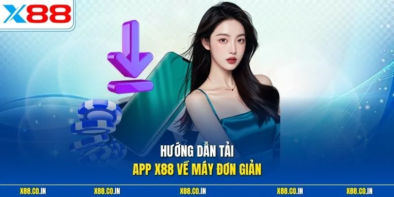 Hướng dẫn tải app X88 về máy đơn giản
