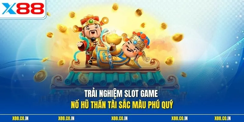 Trải nghiệm slot game nổ hũ thần tài sắc màu phú quý